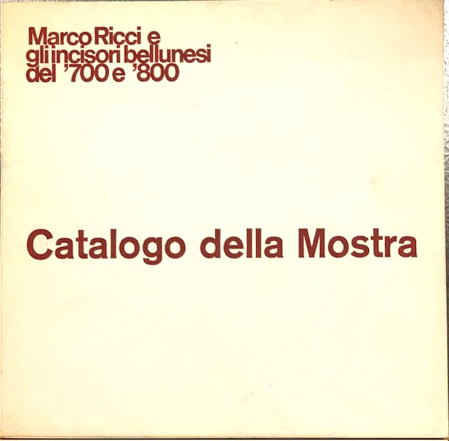 MARCO RICCI E GLI INCISORI BELLUNESI DEL '700 E '800. …