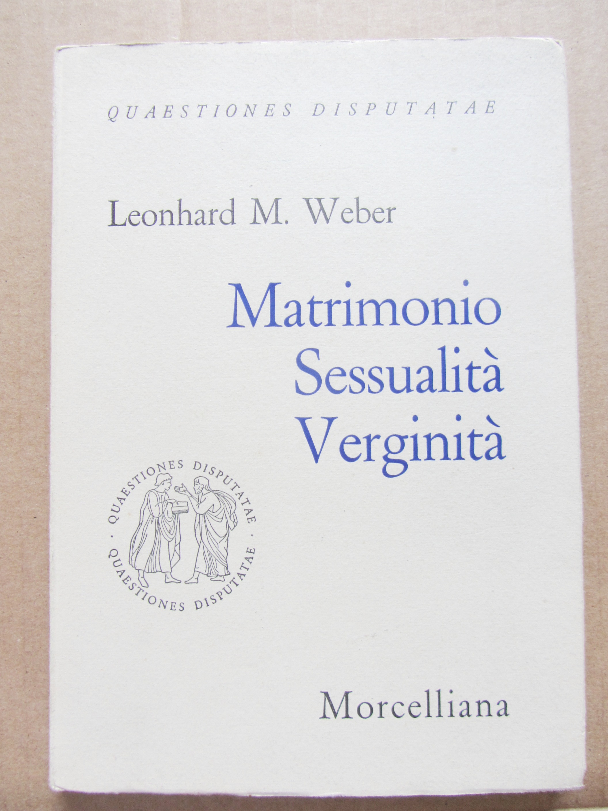 MATRIMONIO, SESSUALITA', VERGINITA'; QUAESTIONES DISPUTATAE.
