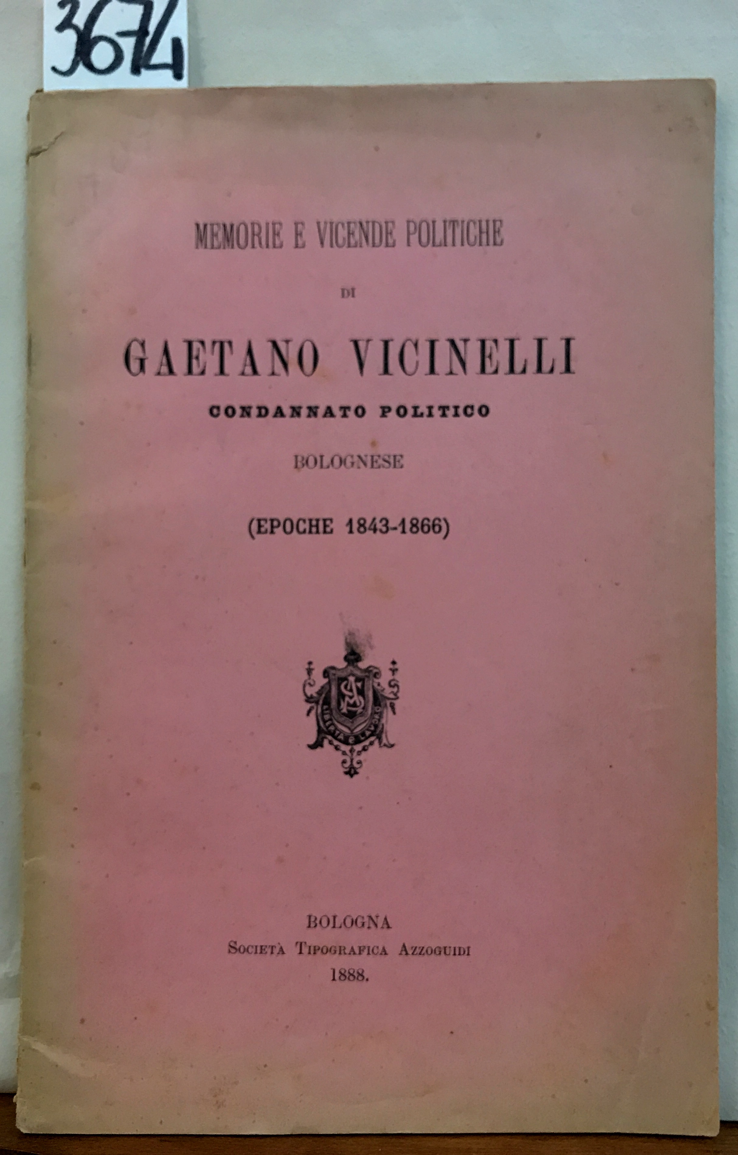 MEMORIE E VICENDE POLITICHE DI GAETANO VICINELLI CONDANNATO POLITICO BOLOGNESE. …