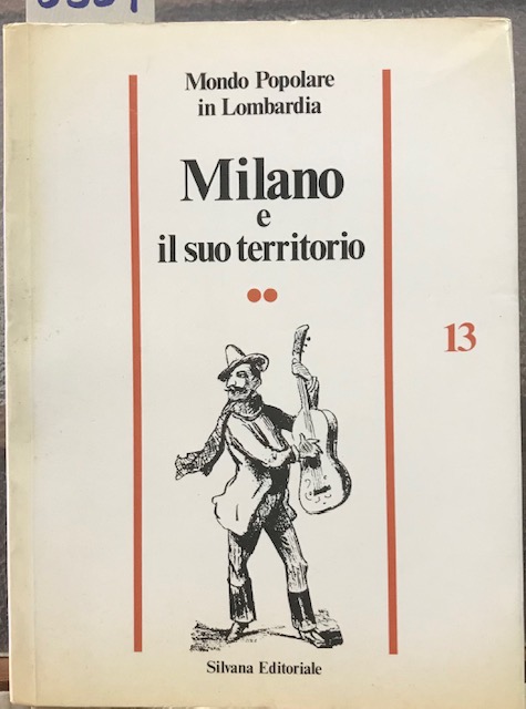 MILANO E IL SUO TERRITORIO. 13/2. Mondo Popolare in Lombardia.