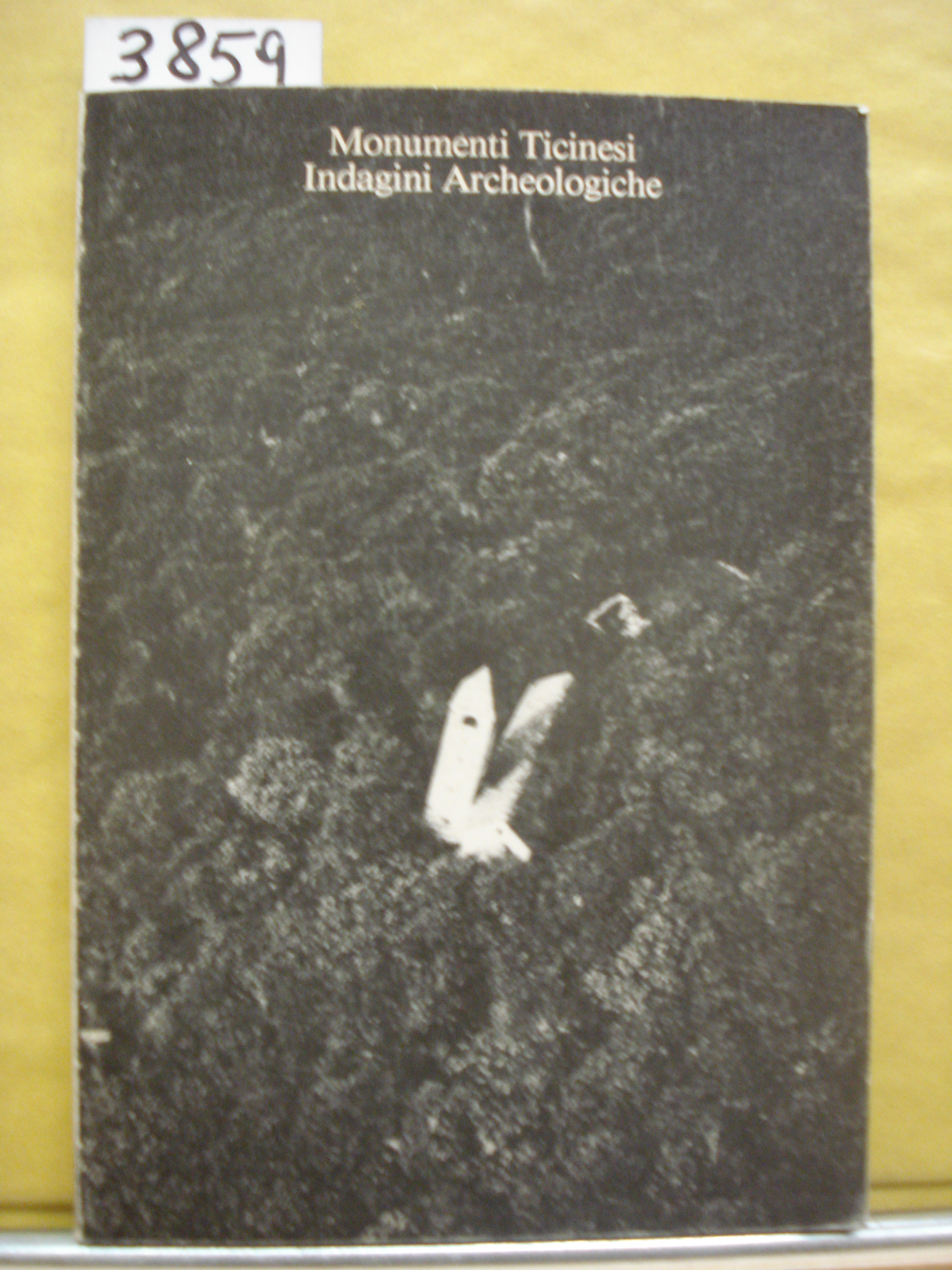 MONUMENTI TICINESI, INDAGINI ARCHEOLOGICHE. Mostra, ottobre-dicembre 1980., Ufficio e Commissione …