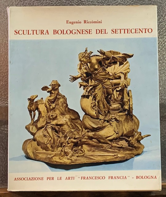MOSTRA DELLA SCULTURA BOLOGNESE DEL SETTECENTO. CATALOGO. (Presentazione di Cesare …