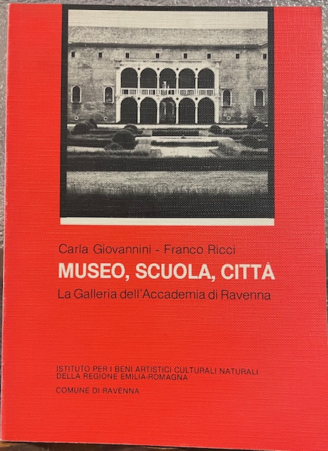 MUSEO, SCUOLA, CITTA'. LA GALLERIA DELL'ACCADEMA DI RAVENNA. Istituto per …