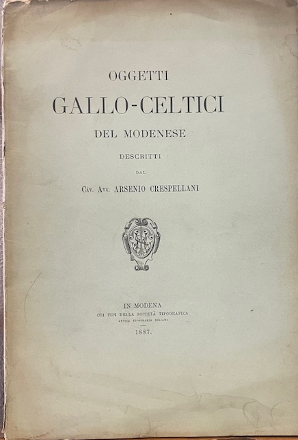 OGGETTI GALLO-CELTICI DEL MODENESE: DESCRITTI Dal Cav. Avv. ARSENIO CRESPELLANI.