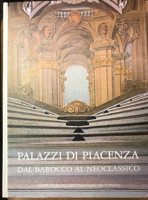 PALAZZI DI PIACENZA, DAL BAROCCO AL NEOCLASSICO.