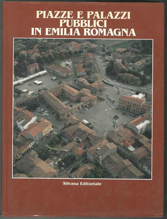 PIAZZE E PALAZZI PUBBLICI IN EMILIA ROMAGNA.