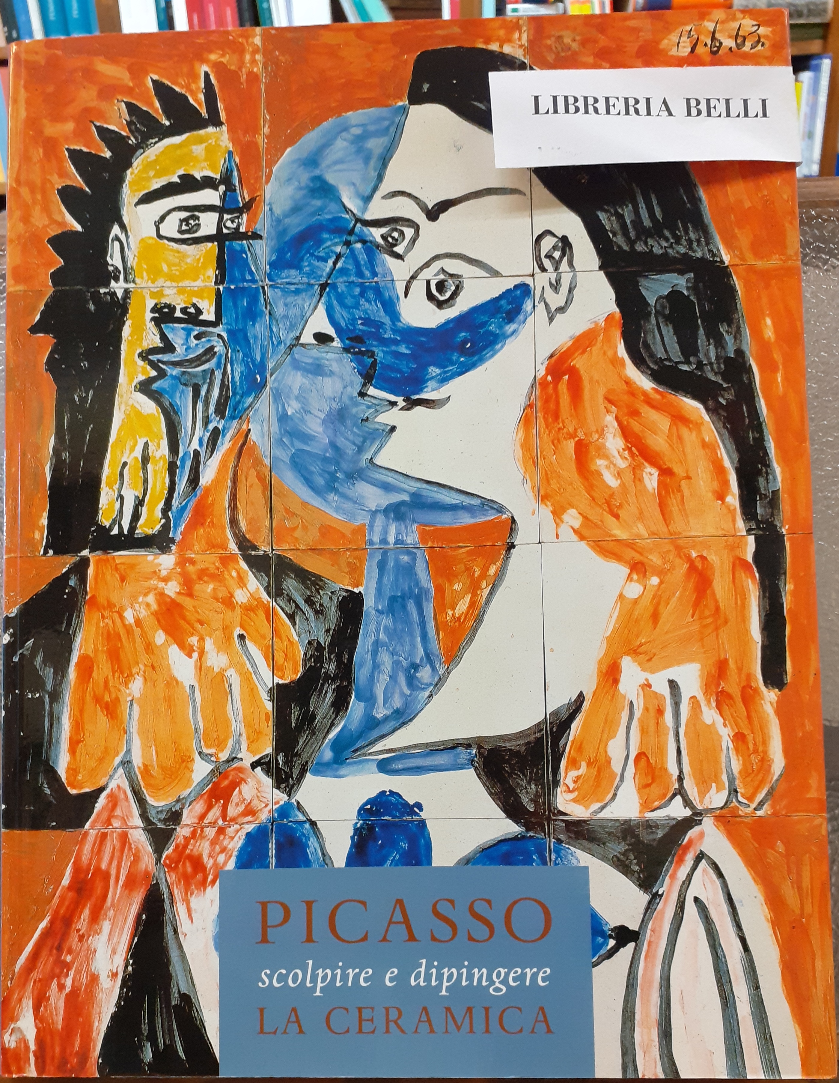 PICASSO, SCOLPIRE E DIPINGERE LA CERAMICA. Catalogo della Mostra di …