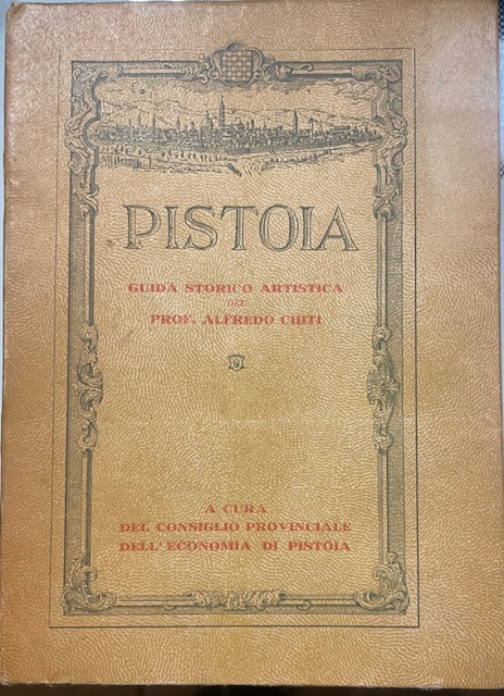 PISTOIA: GUIDA STORICO ARTISTICA., A cura del Consiglio Provinciale dell' …