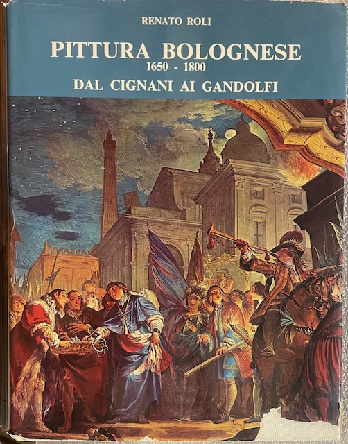 PITTURA BOLOGNESE 1650-1800; DAL CIGNANI AI GANDOLFI.