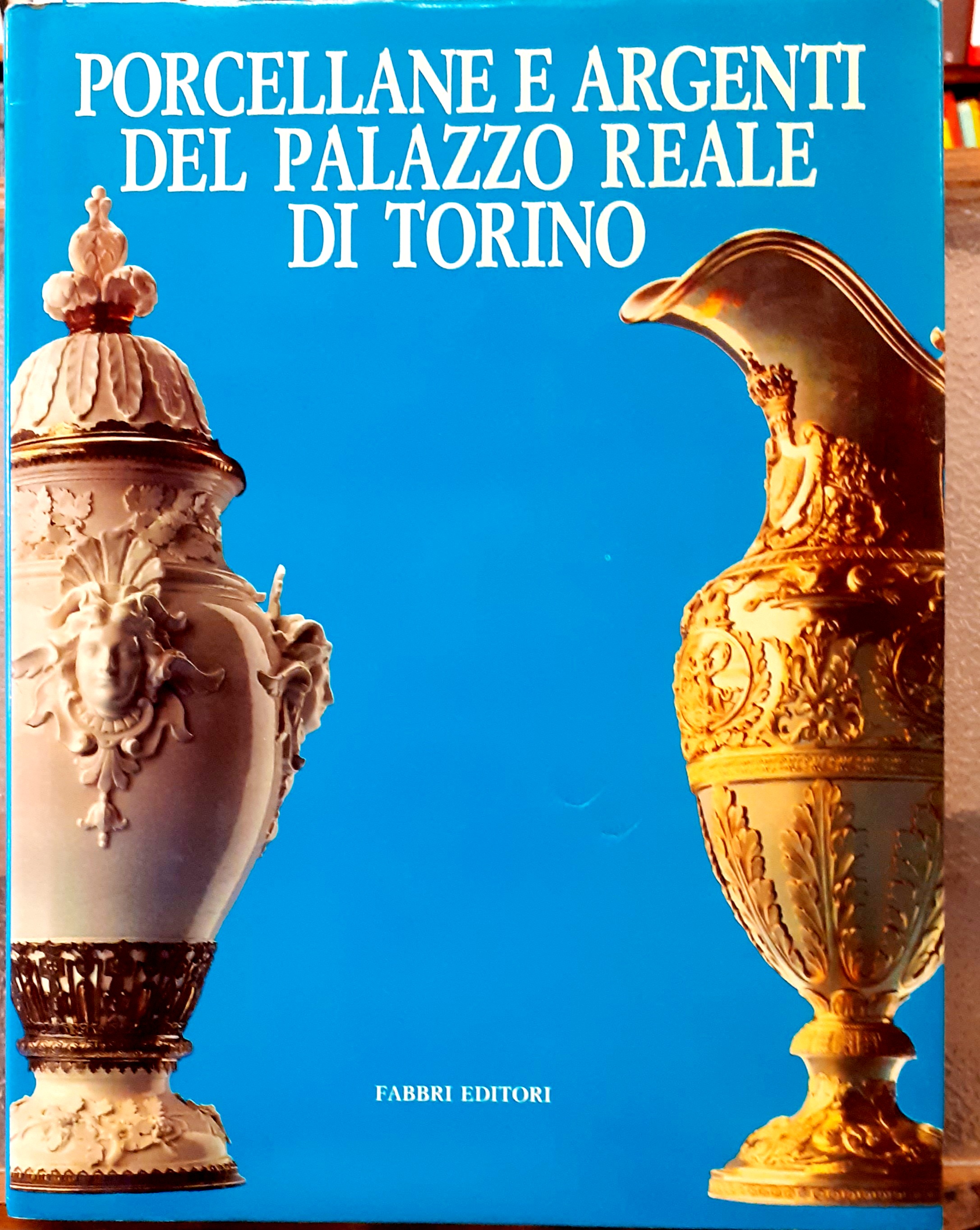 PORCELLANE E ARGENTI DEL PALAZZO REALE DI TORINO., Catalogo della …