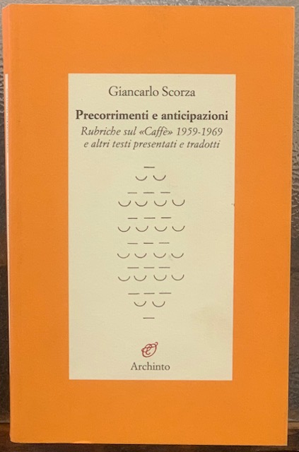PRECORRIMENTI E ANTICIPAZIONI. RUBRICHE SUL "CAFFE" 1959-1969 E ALTRI TESTI …