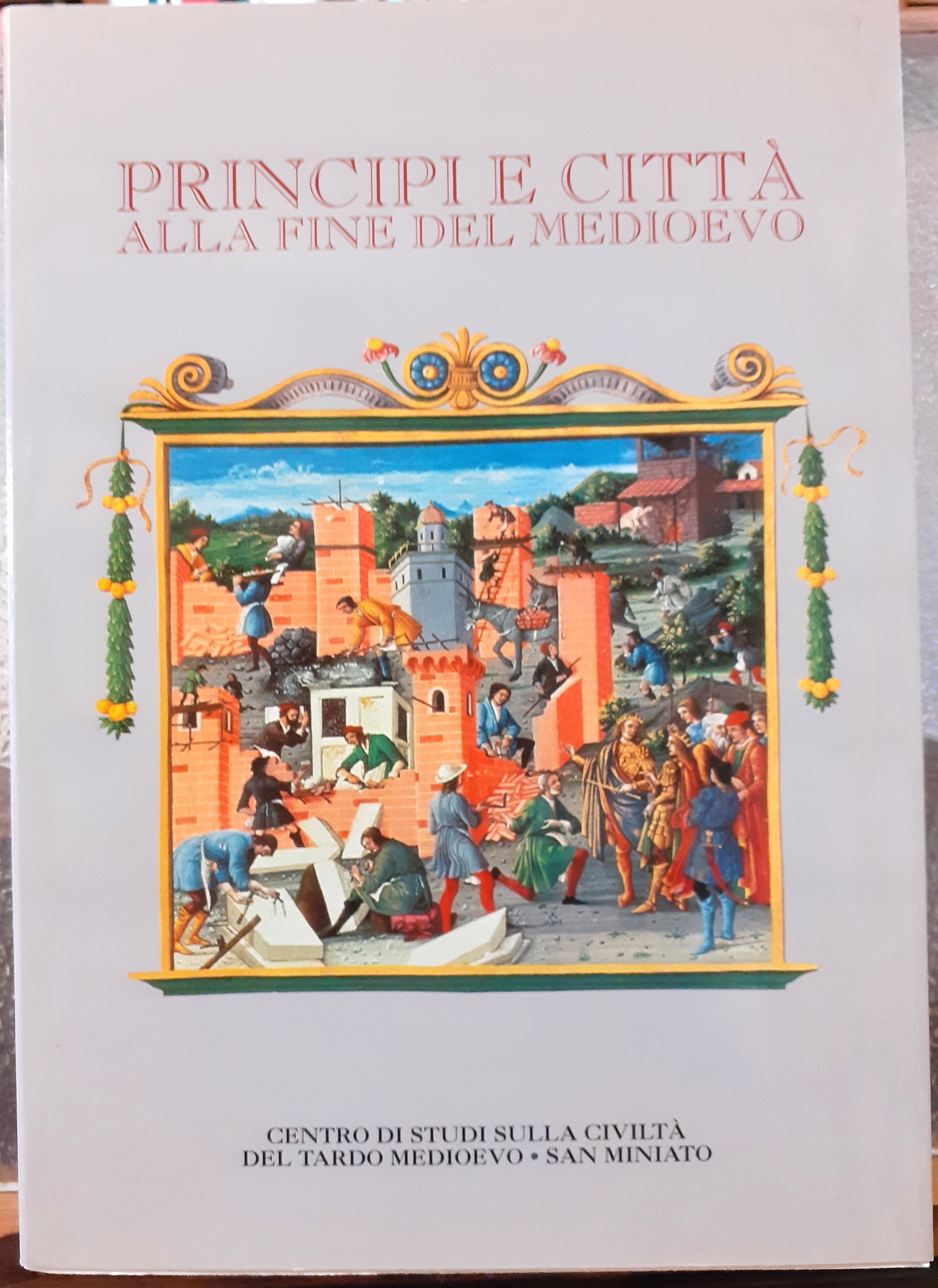 PRINCIPI E CITTA' ALLA FINE DEL MEDIOEVO., Centro Studi sulla …