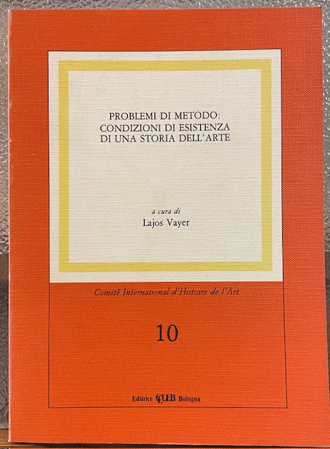PROBLEMI DI METODO: CONDIZIONI DI ESISTENZA DI UNA STORIA DELL'ARTE.