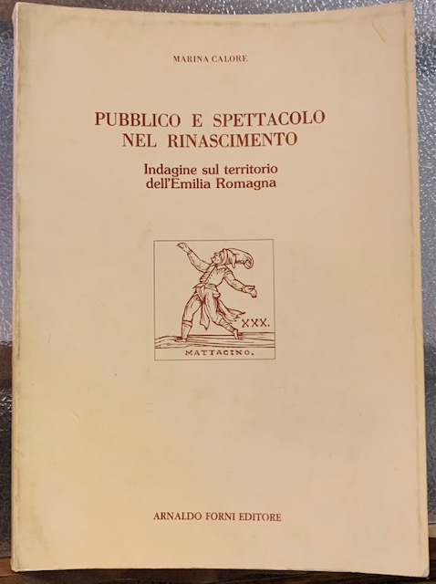 PUBBLICO E SPETTACOLO NEL RINASCIMENTO. INDAGINE SUL TERRITORIO DELL'EMILIA ROMAGNA.