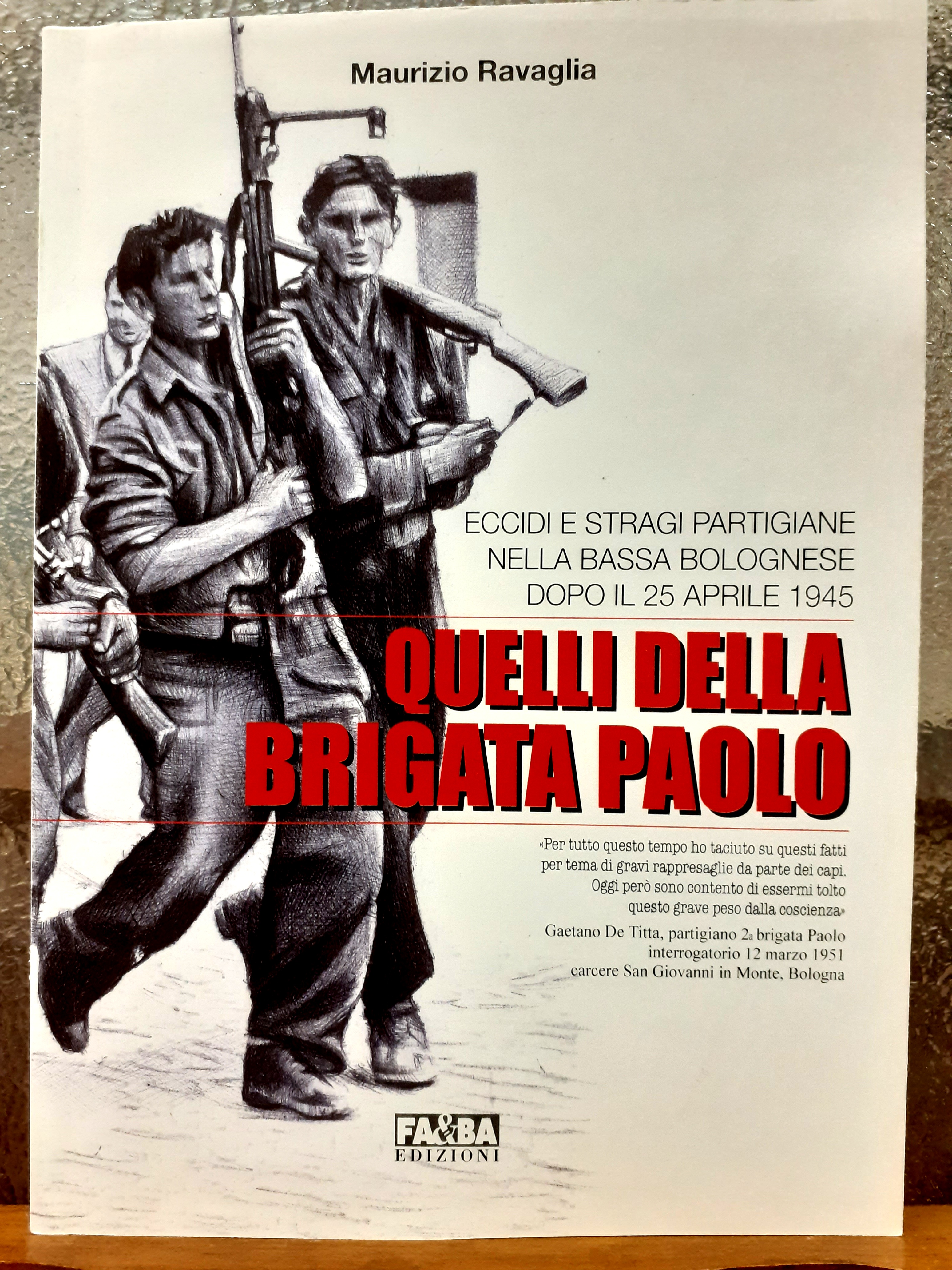 QUELLI DELLA BRIGATA PAOLO. ECCIDI E STRAGI PARTIGIANE NELLA BASSA …