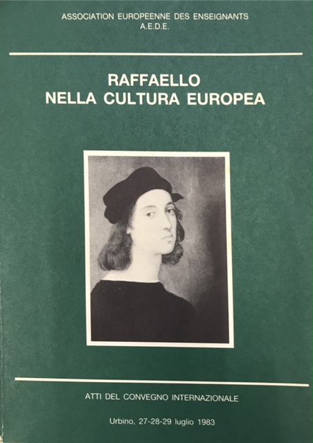 RAFFAELLO NELLA CULTURA EUROPEA: ATTI DEL CONVEGNO INTERNAZIONALE. Catalogo Mostra. …