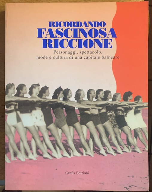 RICORDANDO FASCINOSA RICCIONE. PERSONAGGI, SPETTACOLO, MODE E CULTURA DI UNA …