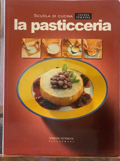 SCUOLA DI CUCINA: LA PASTICCERIA. LA CUCINA ITALIANA.;