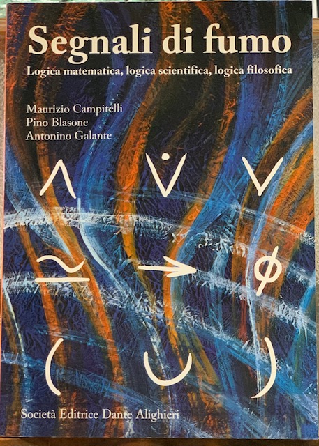 SEGNALI DI FUMO. LOGICA MATEMATICA, LOGICA SCIENTIFICA, LOGICA FILOSOFICA.