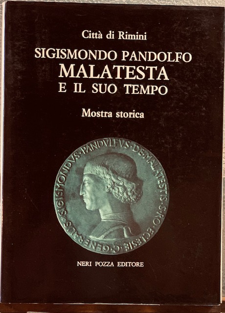 SIGISMONDO PANDOLFO MALATESTA E IL SUO TEMPO. (Catalogo Mostra-Rimini).