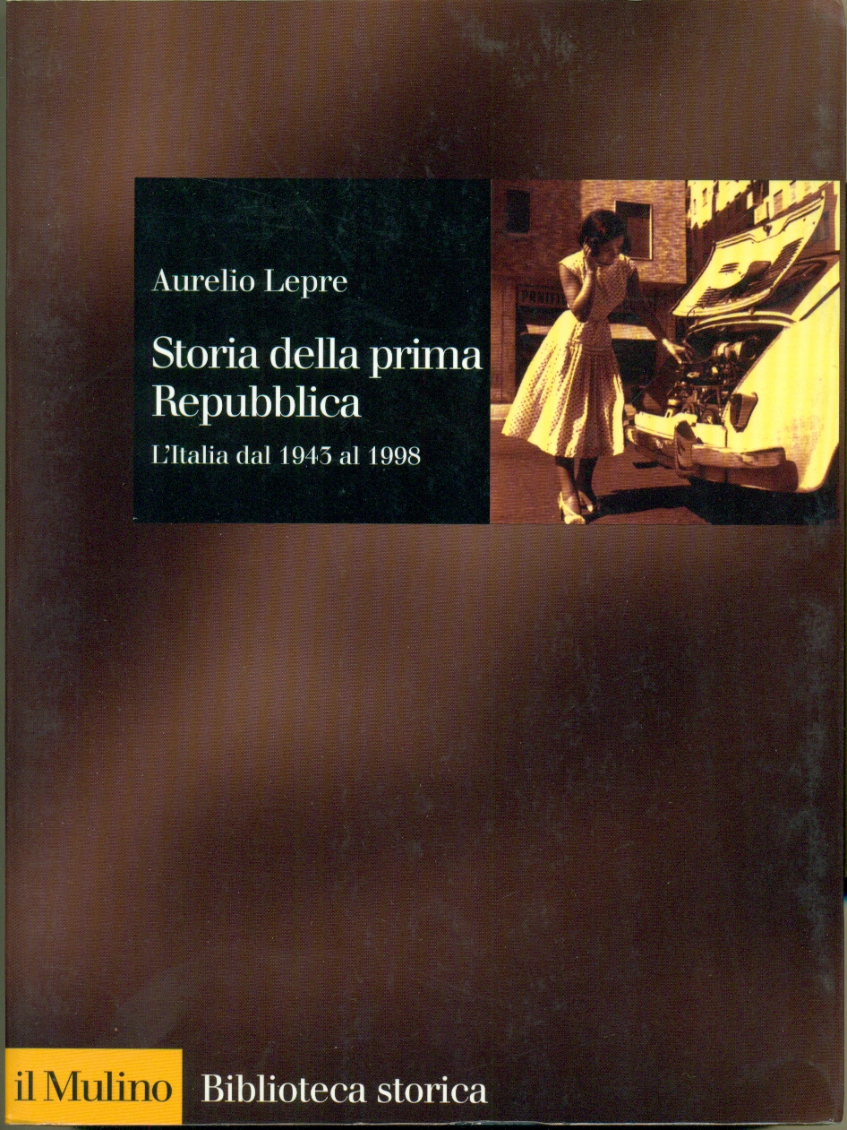 STORIA DELLA PRIMA REPUBBLICA: L'ITALIA DAL 1945 AL 1998.