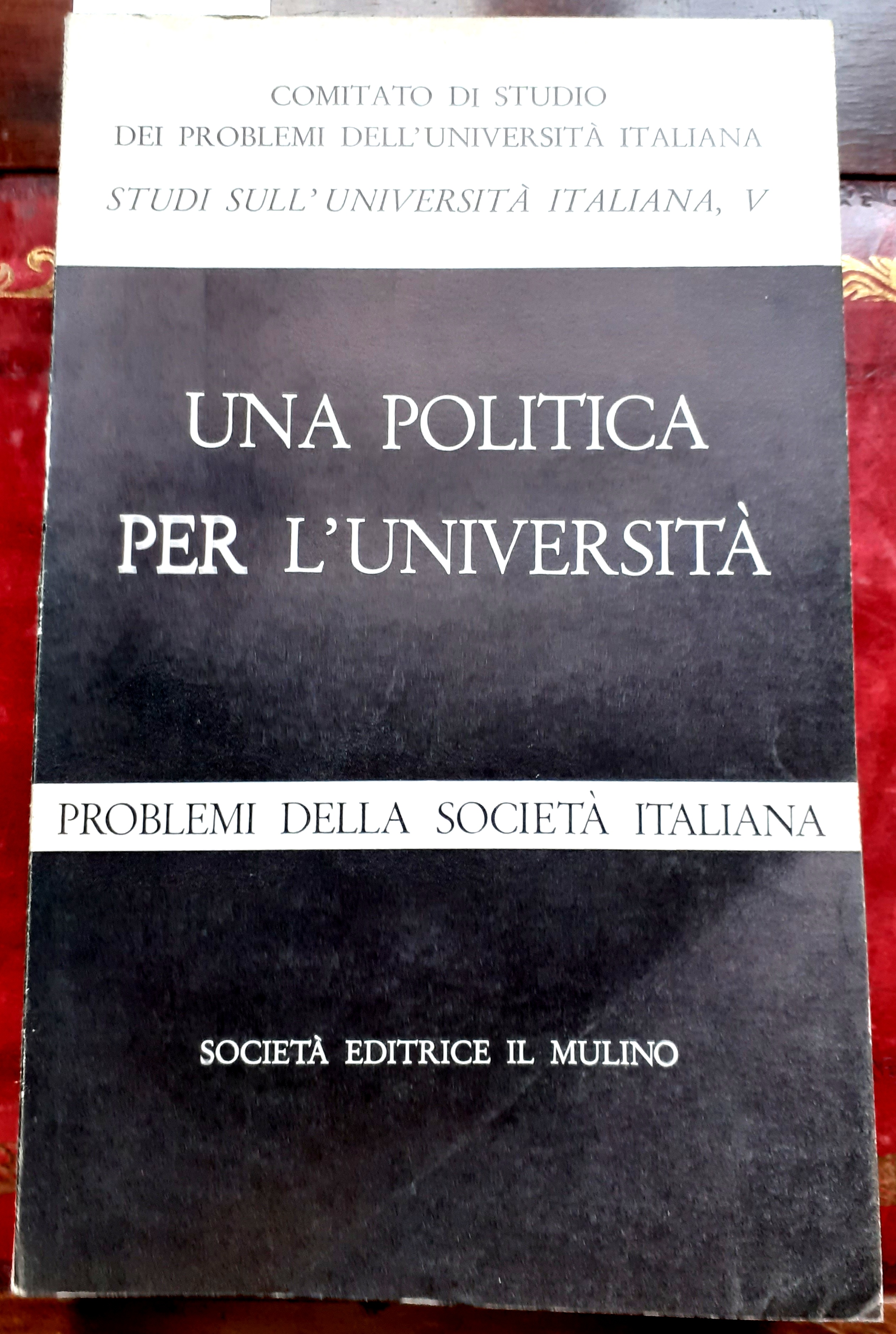 STUDI SULL'UNIVERSITA' ITALIANA - V- UNA POLITICA PER L'UNIVERSITA'. Atti …