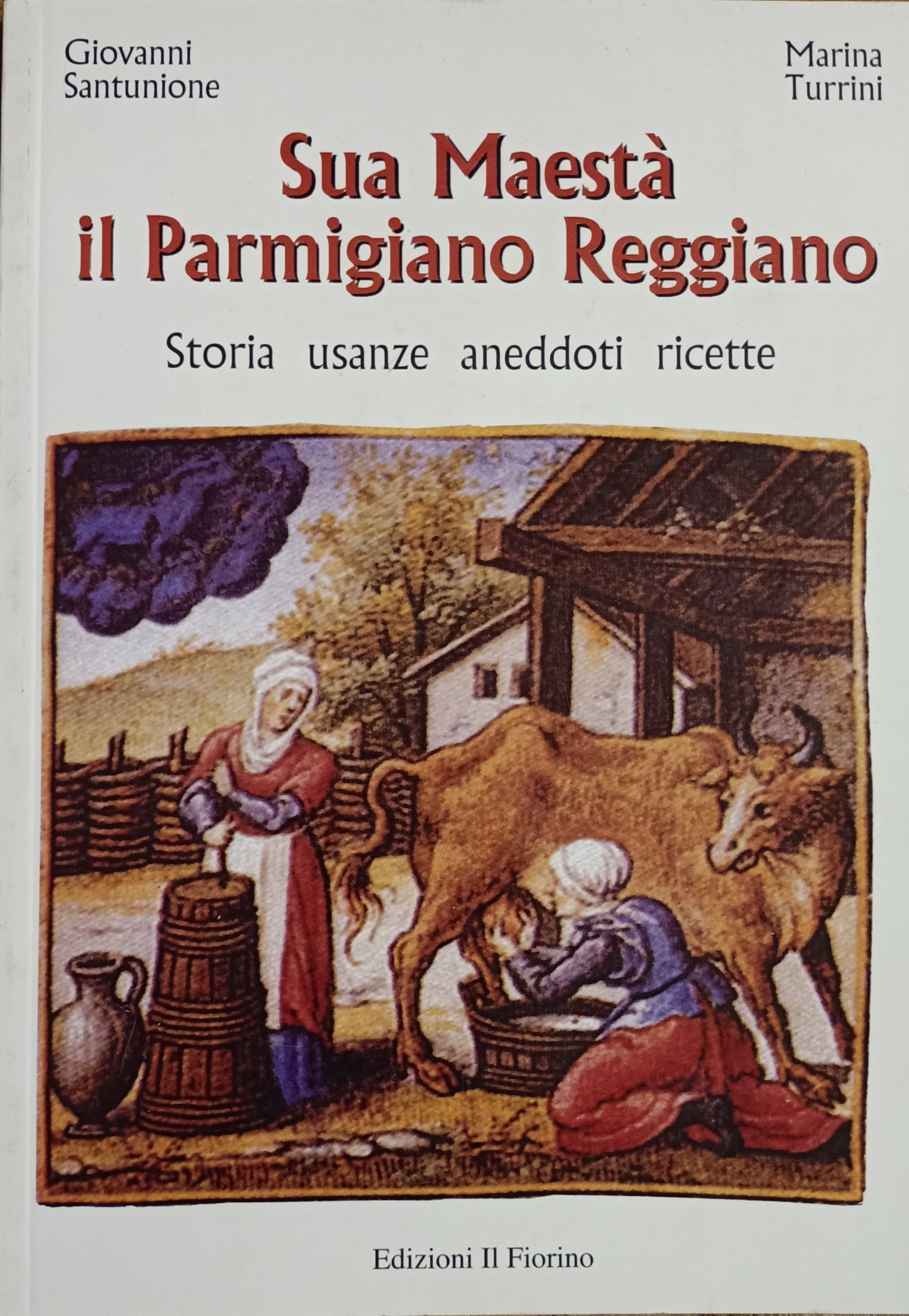 SUA MAESTA' IL PARMIGIANO REGGIANO. Storie - usanze - aneddoti …