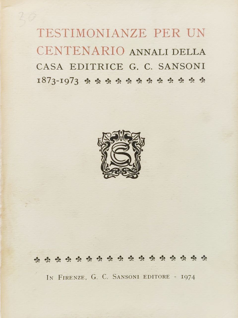 TESTIMONIANZE PER UN CENTENARIO. ANNALI DELLA CASA EDITRICE G.C. SANSONI.