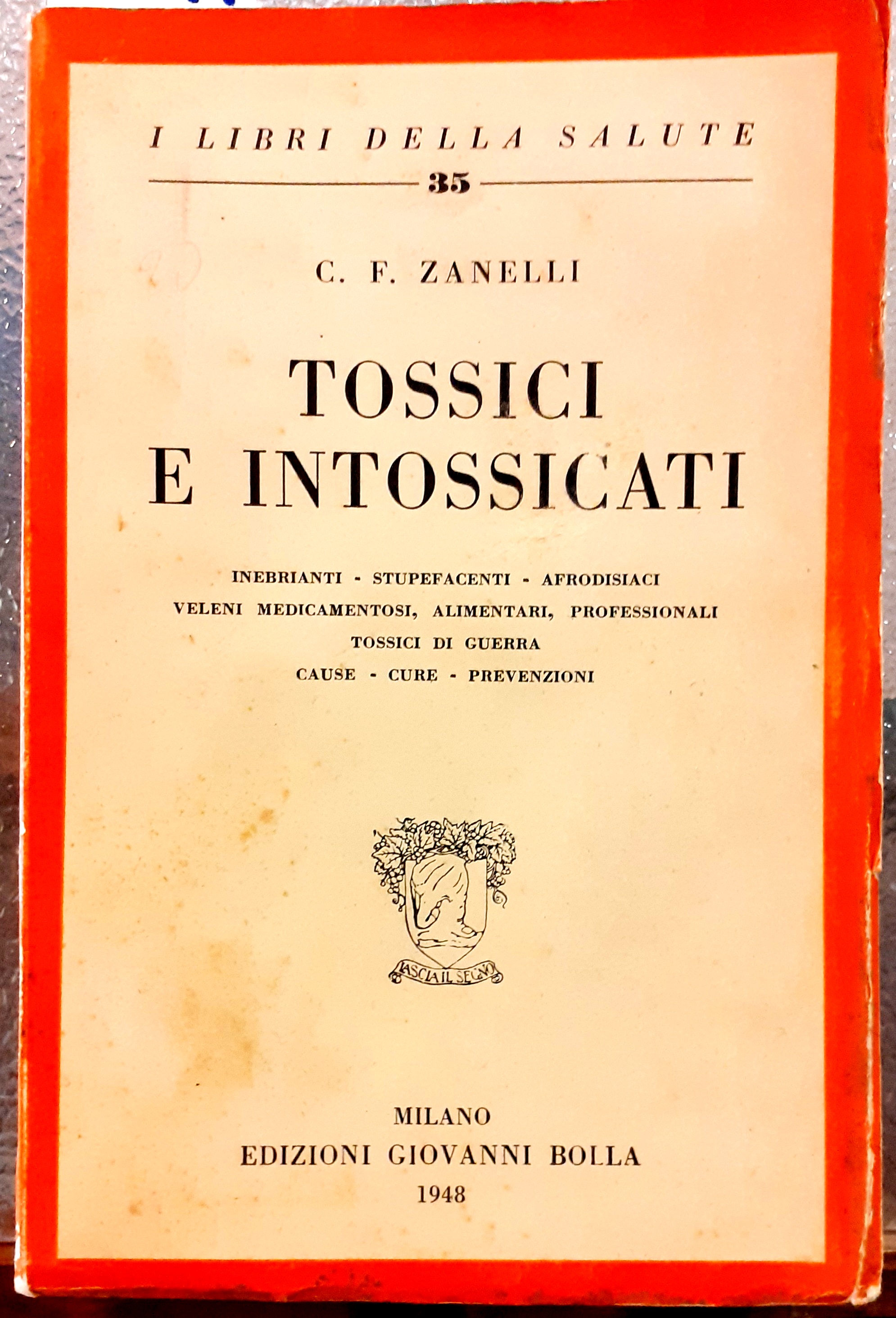 TOSSICI E INTOSSICATI: inebrianti,stupefacenti,afrodisiaci,veleni medicamentosi,alimentari,professionali,tossici di guerra, cause,cure,prevenzioni.
