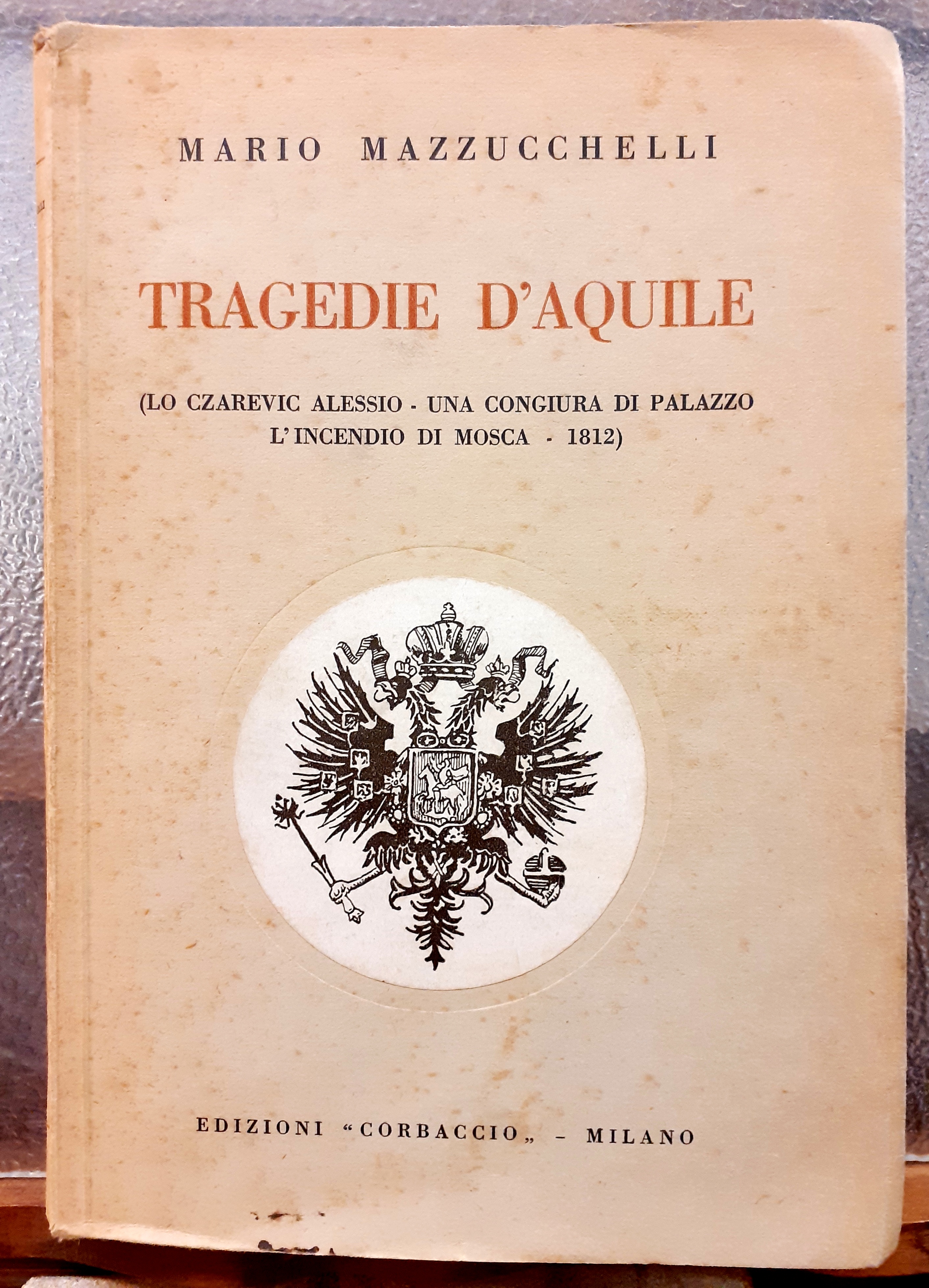 TRAGEDIE D'AQUILE. (Lo Czarevic Alessio-Una congiura di palazzo-L' incendio di …