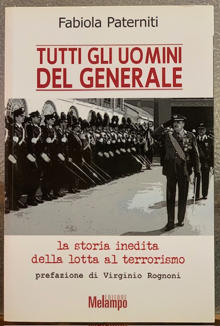 TUTTI GLI UOMINI DEL GENERALE. LA STORIA INEDITA DELLA LOTTA …