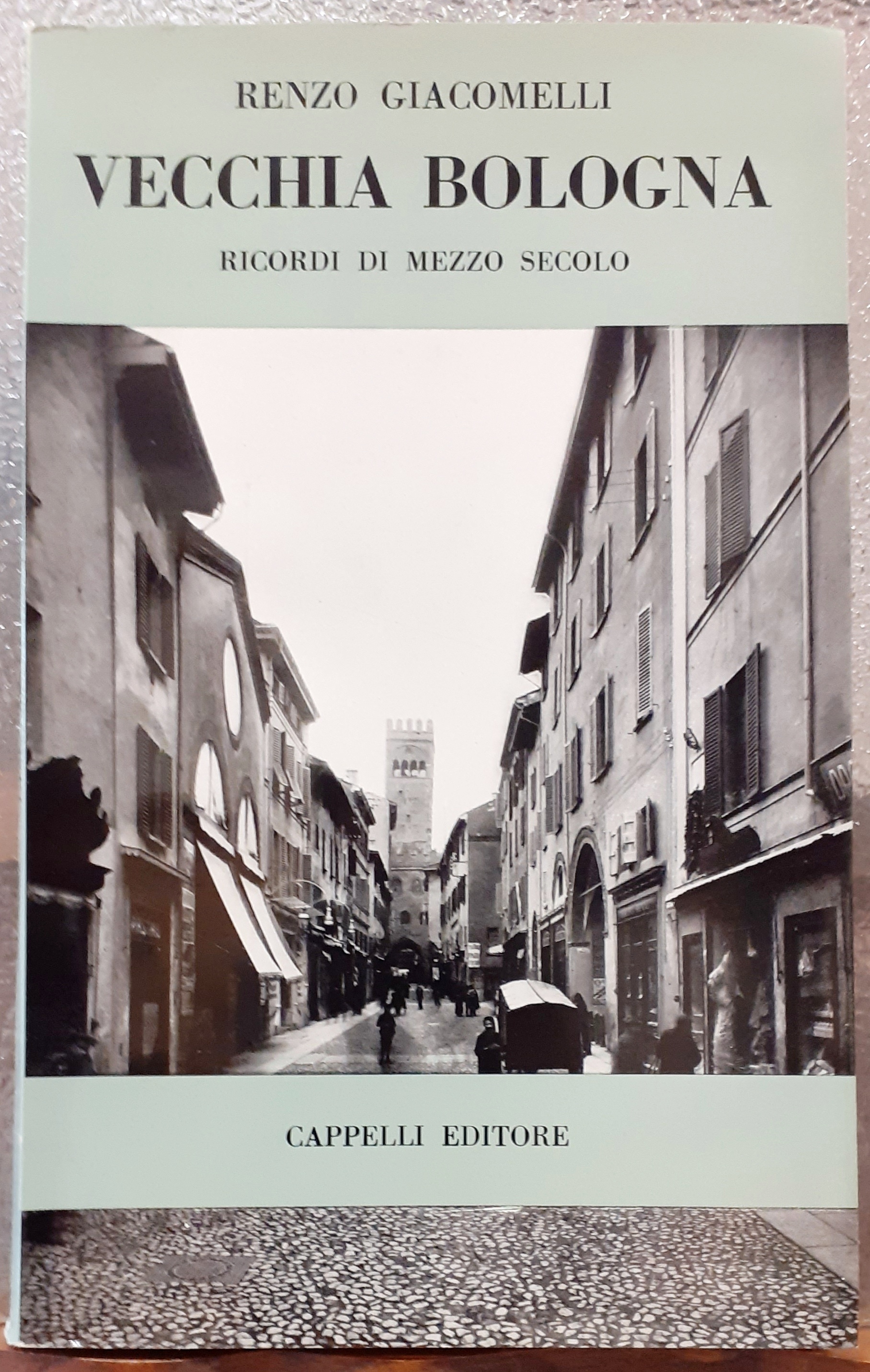 VECCHIA BOLOGNA: RICORDI DI MEZZO SECOLO.