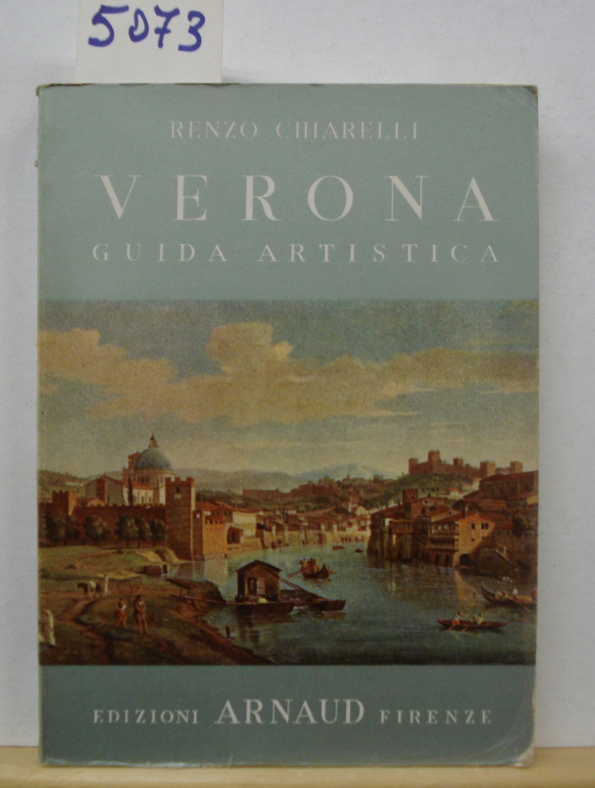 VERONA: GUIDA ARTISTICA, CON UN'APPENDICE SUI DINTORNI E SUL LAGO …