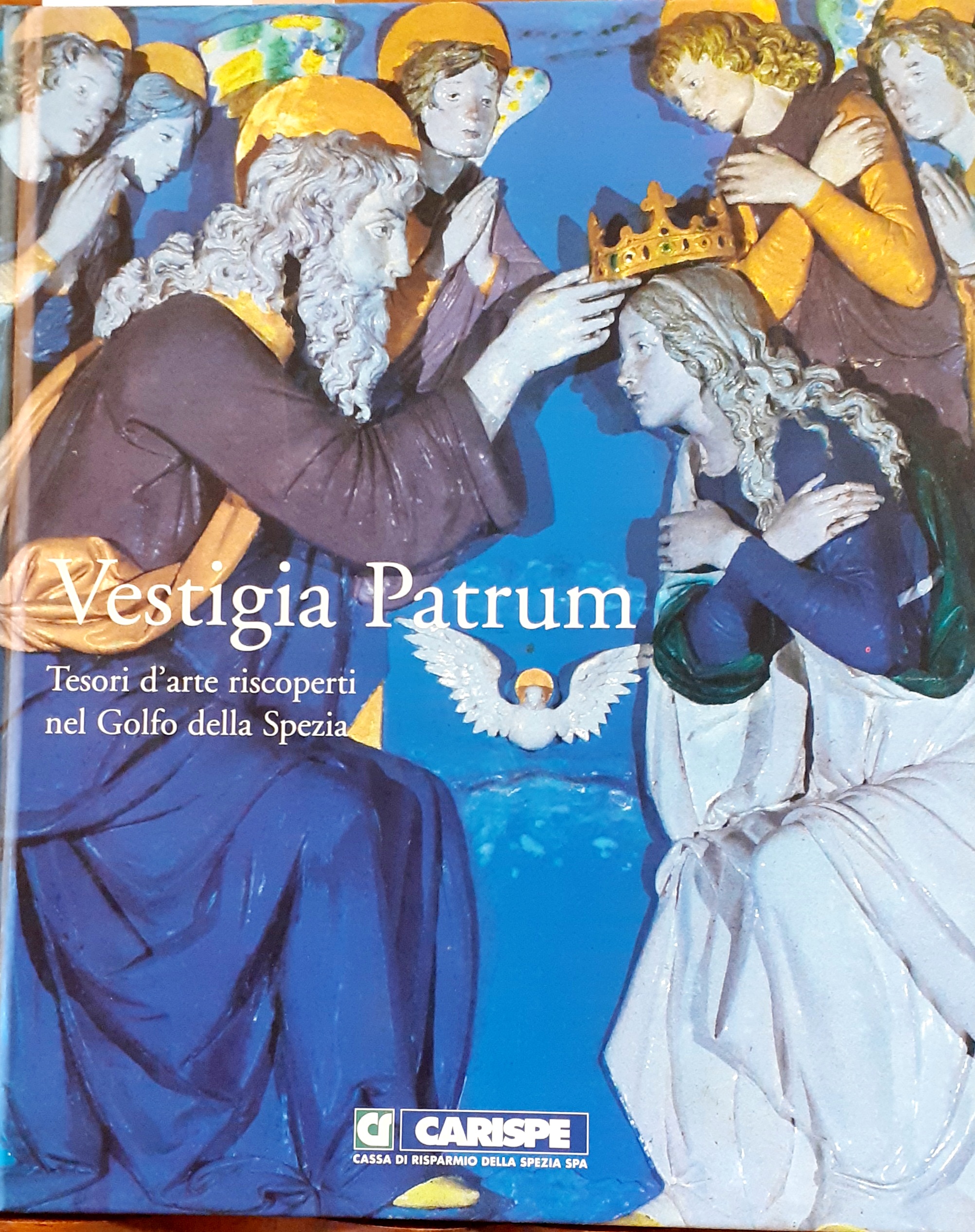 VESTIGIA PATRUM. TESORI D' ARTE RISCOPERTI NEL GOLFO DELLA SPEZIA.