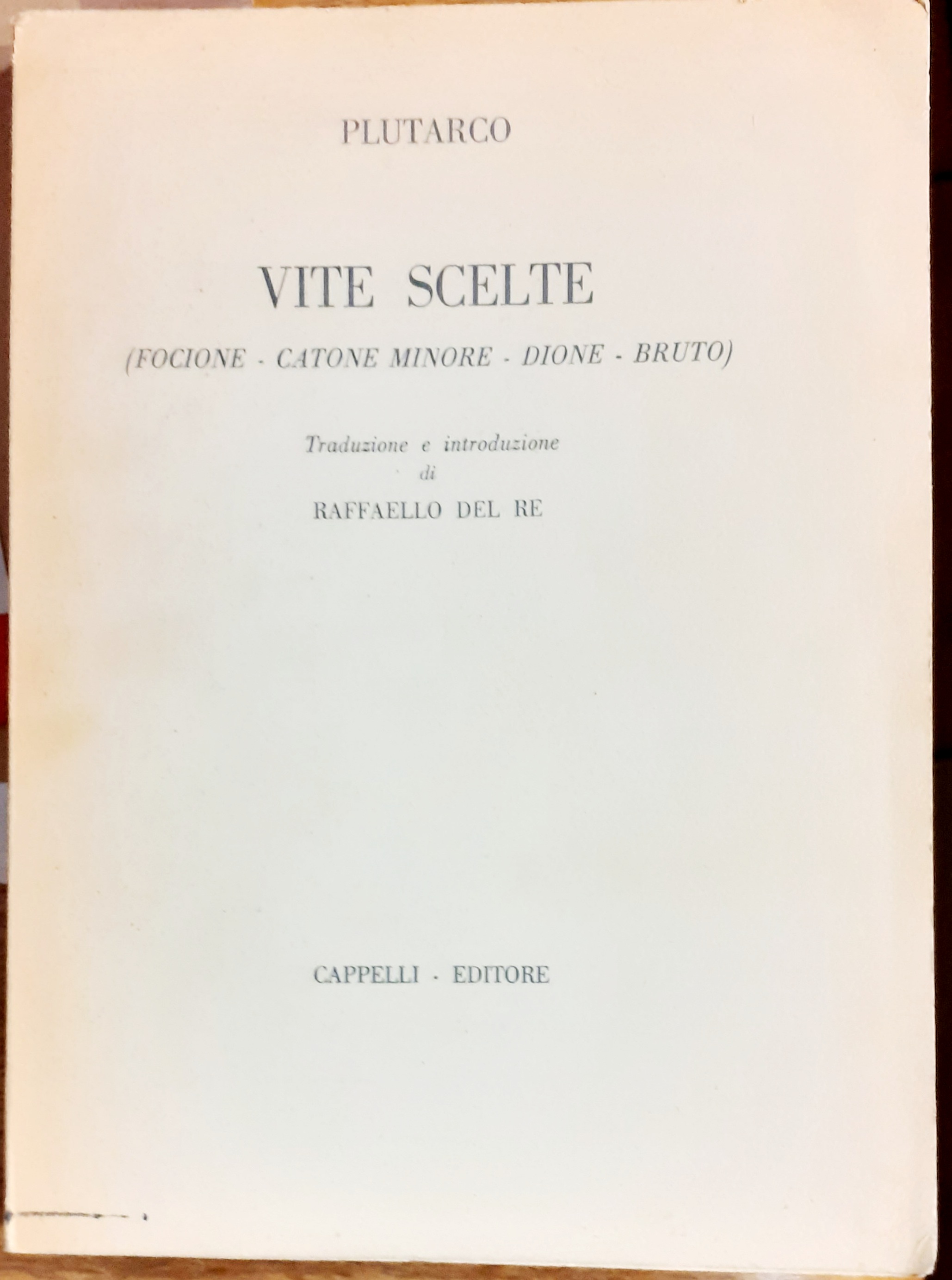VITE SCELTE ( FOCIONE.CATONE MINORE-DIONE-BRUTO). Traduzione e introduzione di Raffaello …