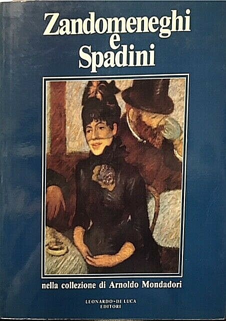 ZANDOMENEGHI E SPADINI NELLA COLLEZIONE DI ARNOLDO MONDADORI., Catalogo della …