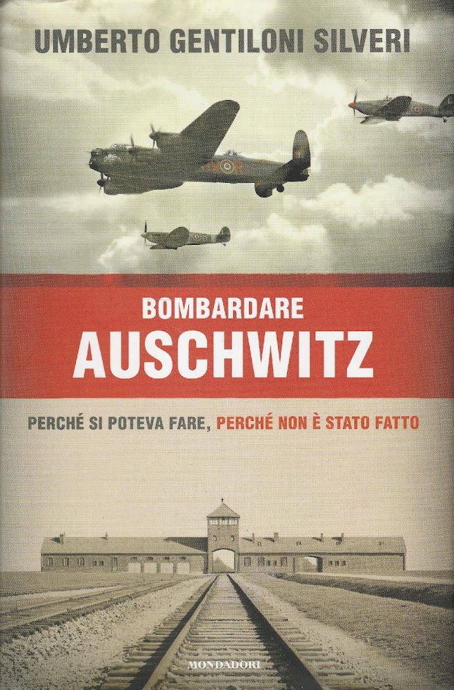 1^ edizione! Bombardare Auschwitz : perché si poteva fare, perché …