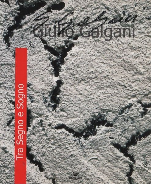 Giulio Galgani. Tra Segno e Sogno.