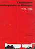 L'ARCHITECTURE CONTEMPORAINE EN ALLEMAGNE 1970 - 1996