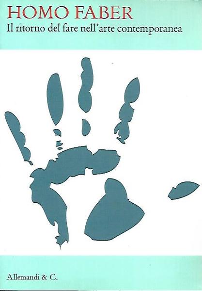 Homo faber: il ritorno del fare nell'arte contemporanea