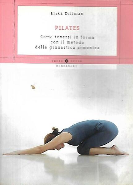 Pilates : come tenersi in forma con il metodo della …