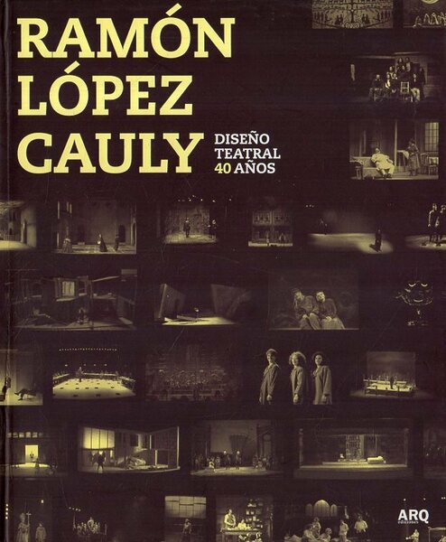 Ramon Lopez Cauly : diseno teatral 40 anos