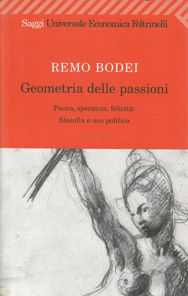 Geometria delle passioni : paura, speranza, felicità: filosofia e uso …
