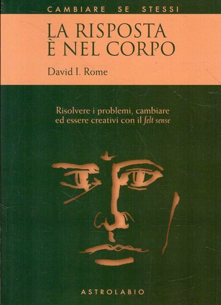 La risposta è nel corpo : risolvere i problemi, cambiare …