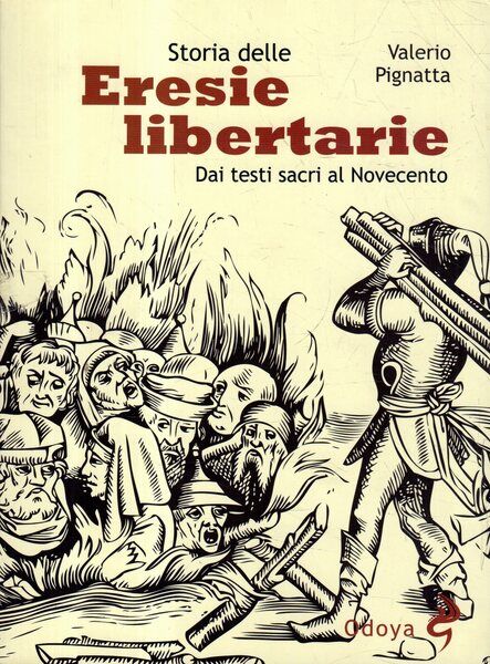 Storia delle eresie libertarie. Dai testi sacri al Novecento. Ediz. …