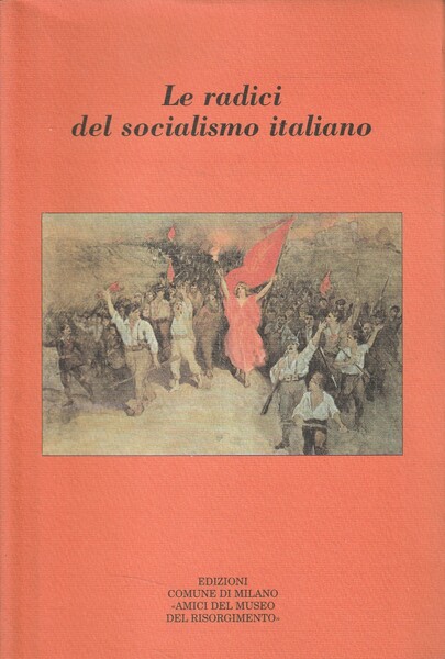Le radici del socialismo italiano. Atti del Convegno, Milano, 15-16-17 …