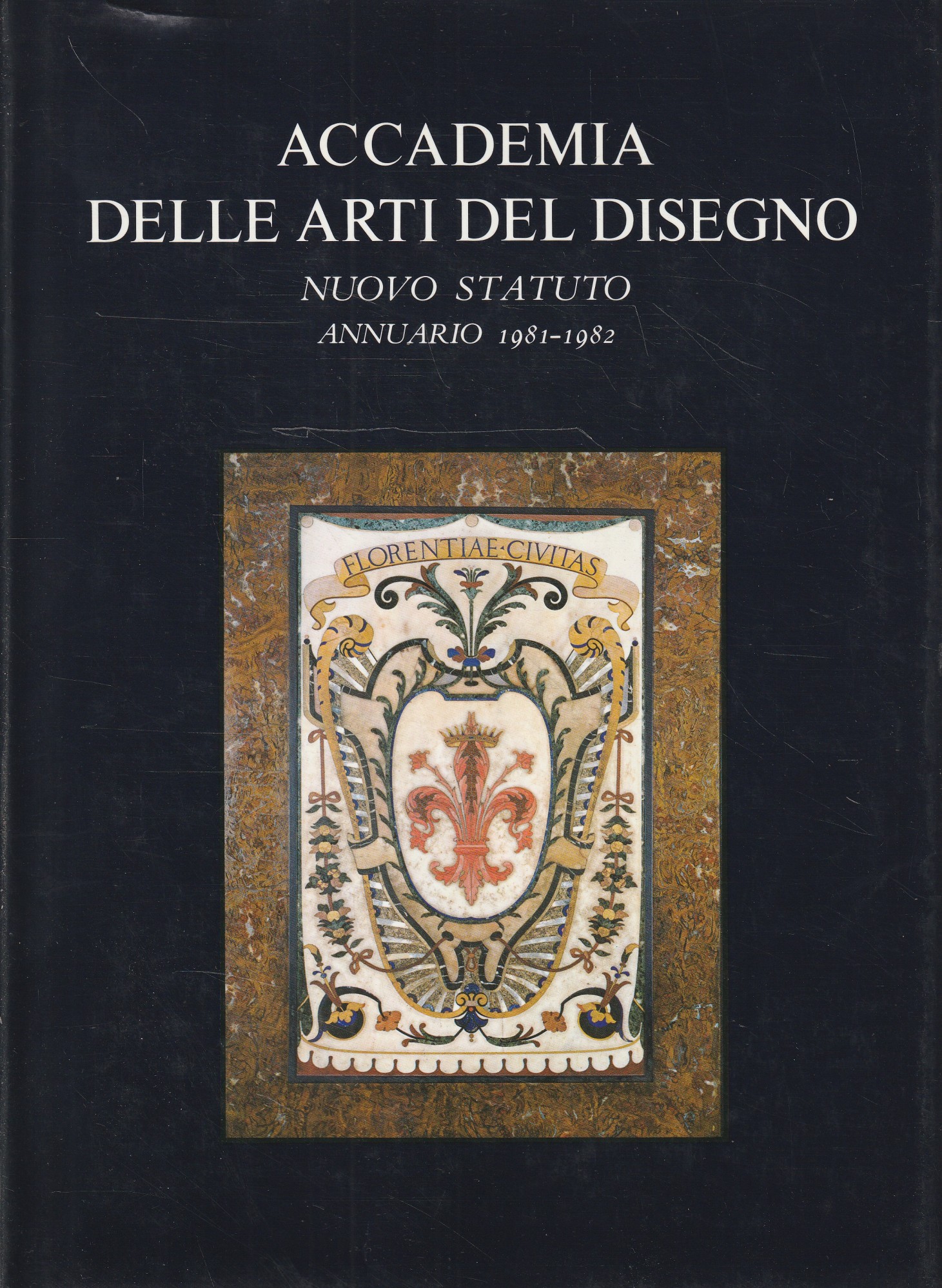 Accademia delle Arti del Disegno - Nuovo statuto. Annuario 1981-1982, …