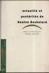 Actualité et postérités de Gaston Bachelard.