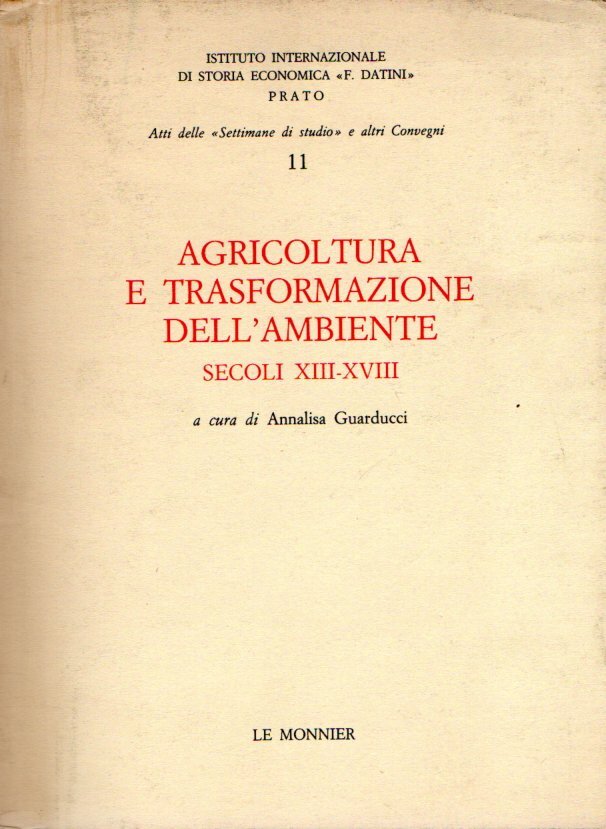 Agricoltura e trasformazione dell'ambiente (secc. XIII-XVIII). Atti dell'11ª Settimana di …