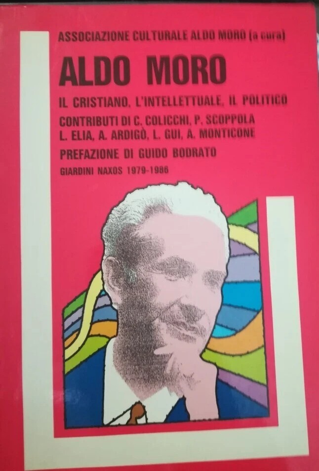 Aldo Moro : il cristiano, l'intellettuale, il politico : Giardini …
